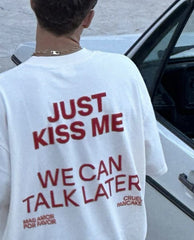 Just Kiss Me We Can Talk Later Oversized T-Shirt