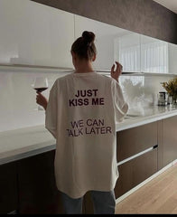 Just Kiss Me We Can Talk Later Oversized T-Shirt