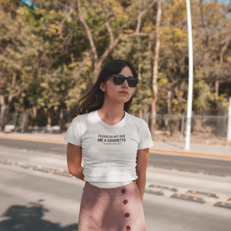 Do Not Give Me a Cigarette No Matter What I Say Baby Tee