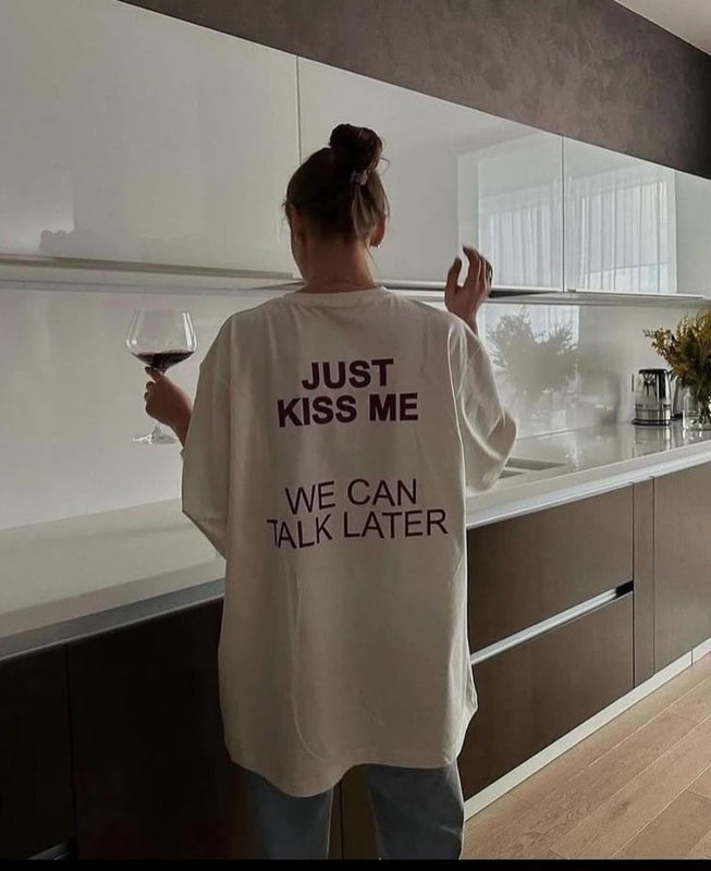 Just Kiss Me We Can Talk Later Oversized T-Shirt